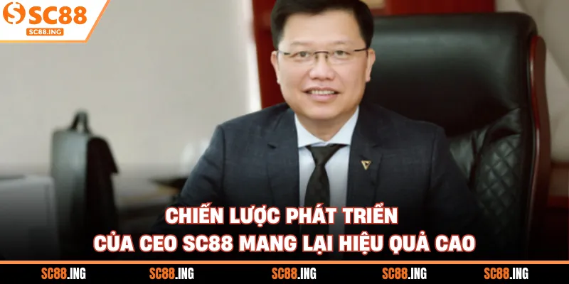 Chiến lược phát triển của CEO SC88 mang lại hiệu quả cao